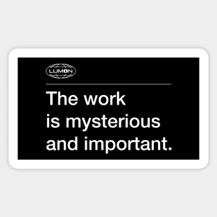 The Work Is Mysterious And Important - Lumon Sticker